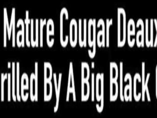 Grand marriageable Cougar Deauxma gets Drilled by A Big Black Cock!